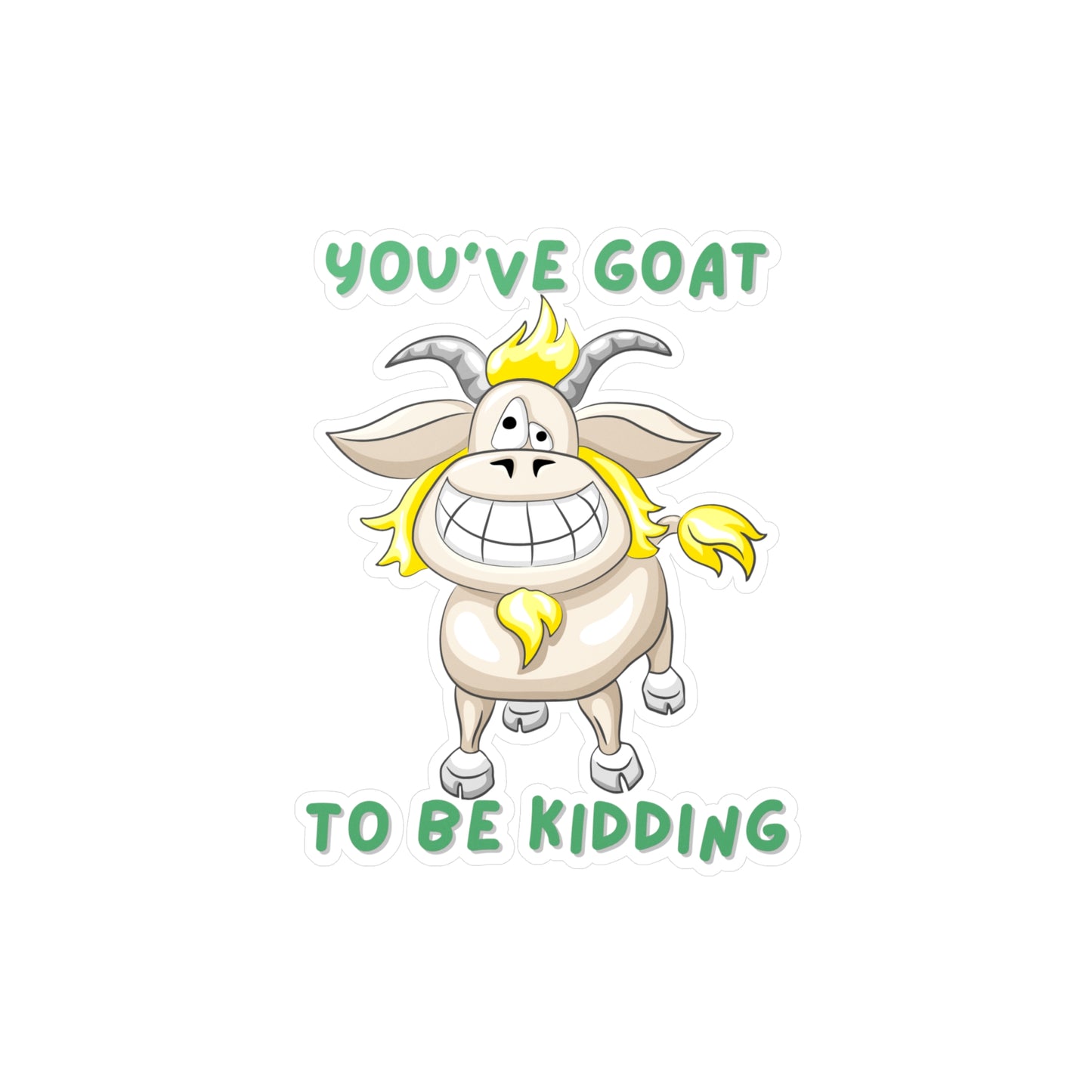 You've Goat Kiss-Cut Vinyl Decals