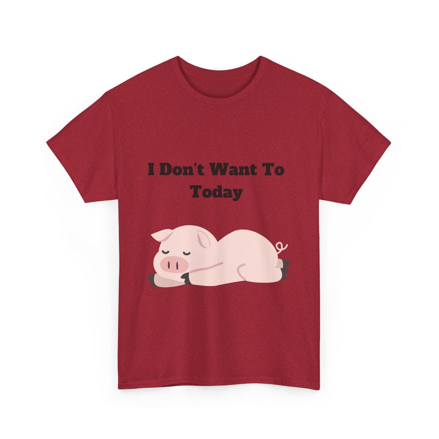 I Don't Want To Today Unisex Heavy Cotton Tee