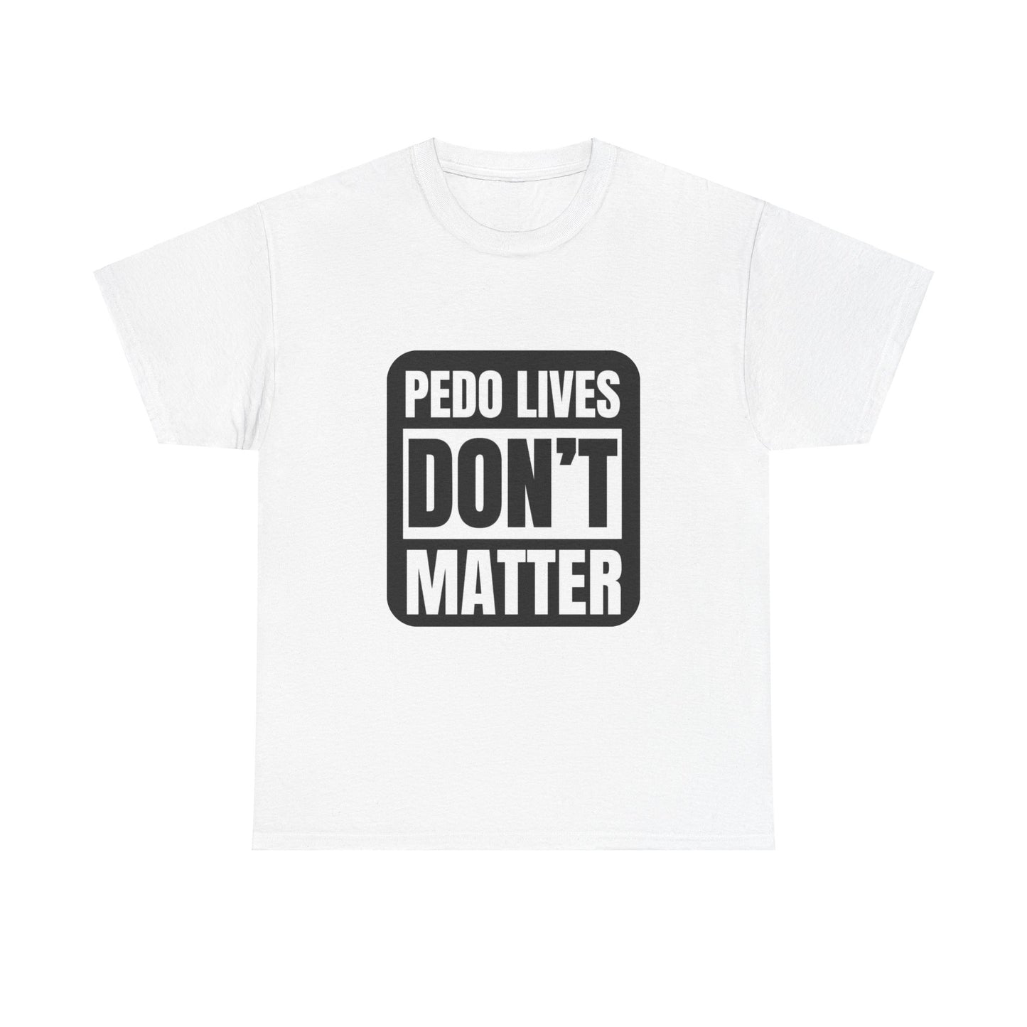 Pedo lives Don't Matter Unisex Heavy Cotton Tee