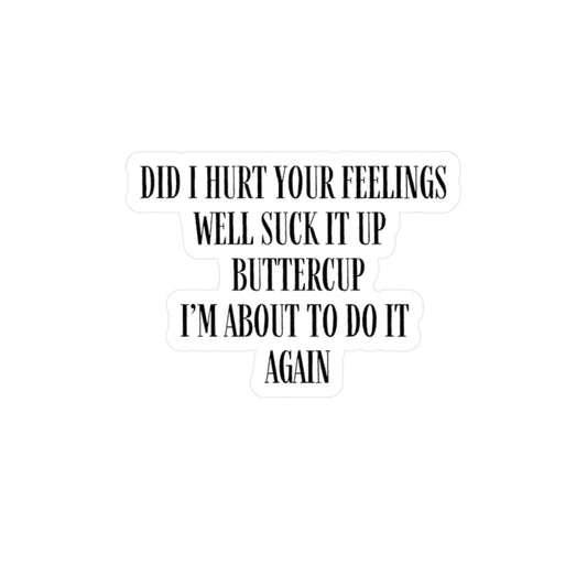 Did I Hurt Your Feelings Kiss-Cut Vinyl Decals