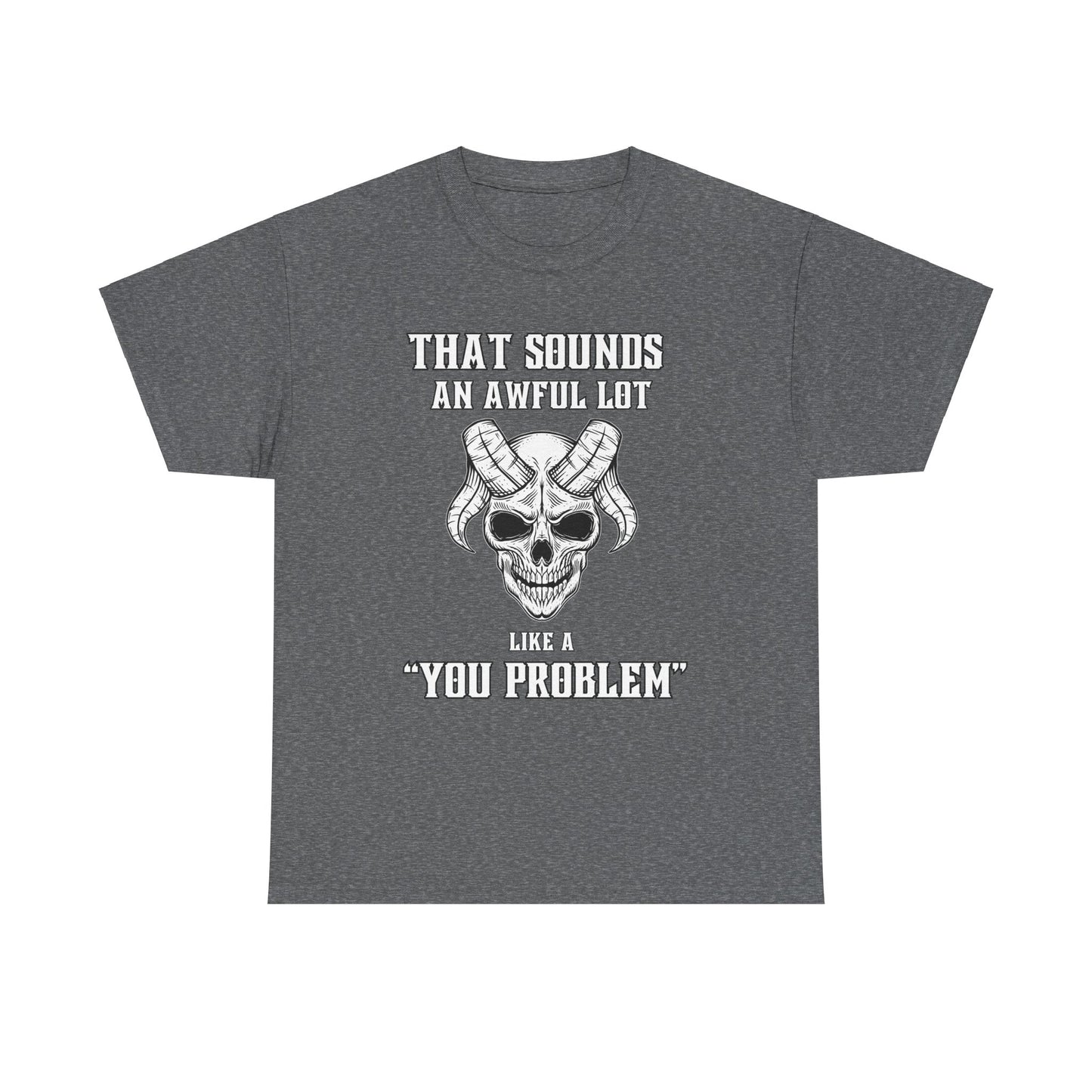 Like a You Problem Unisex Heavy Cotton Tee