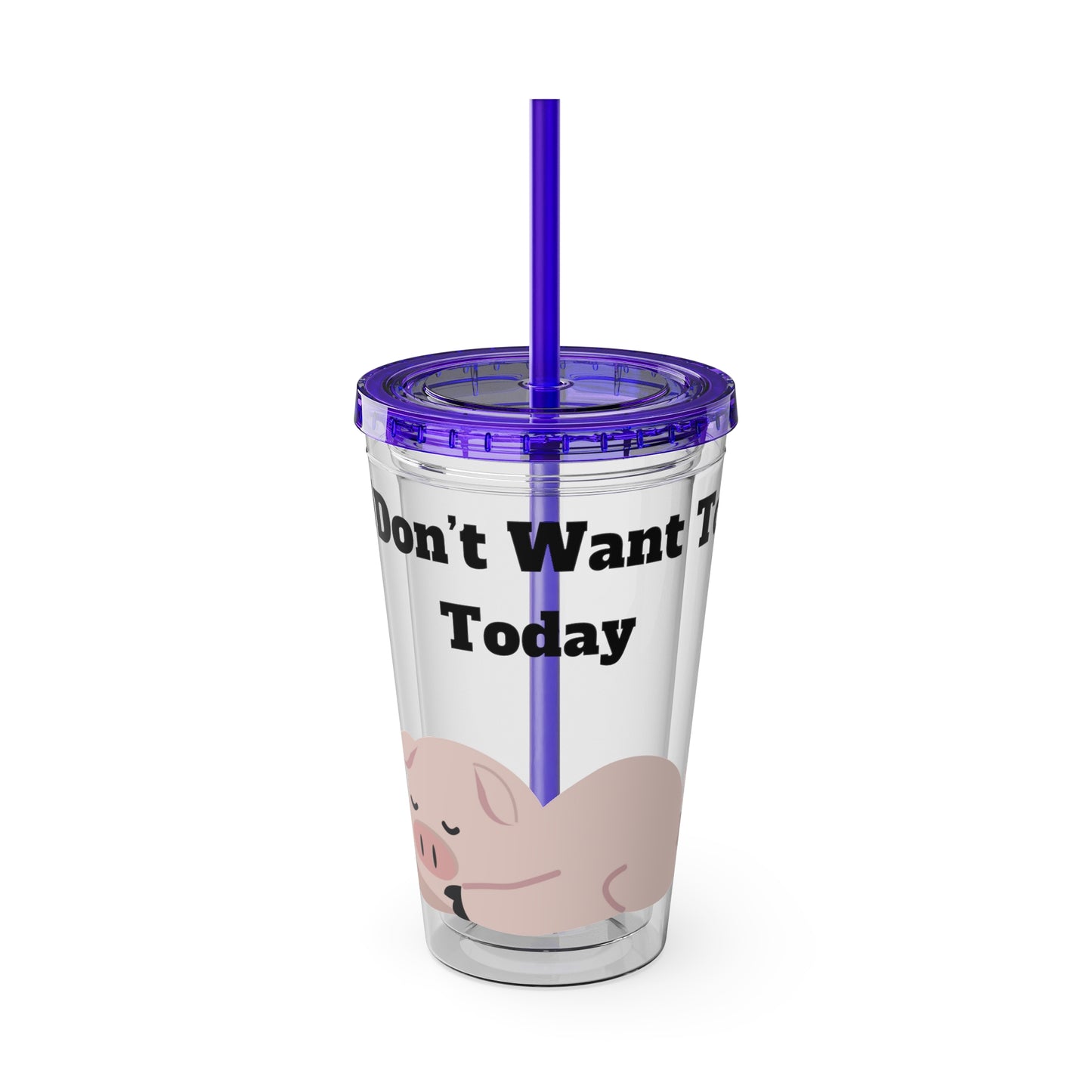 I Don't Want To Today Sunsplash Tumbler with Straw, 16oz