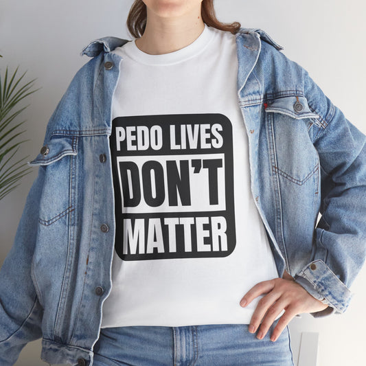 Pedo lives Don't Matter Unisex Heavy Cotton Tee