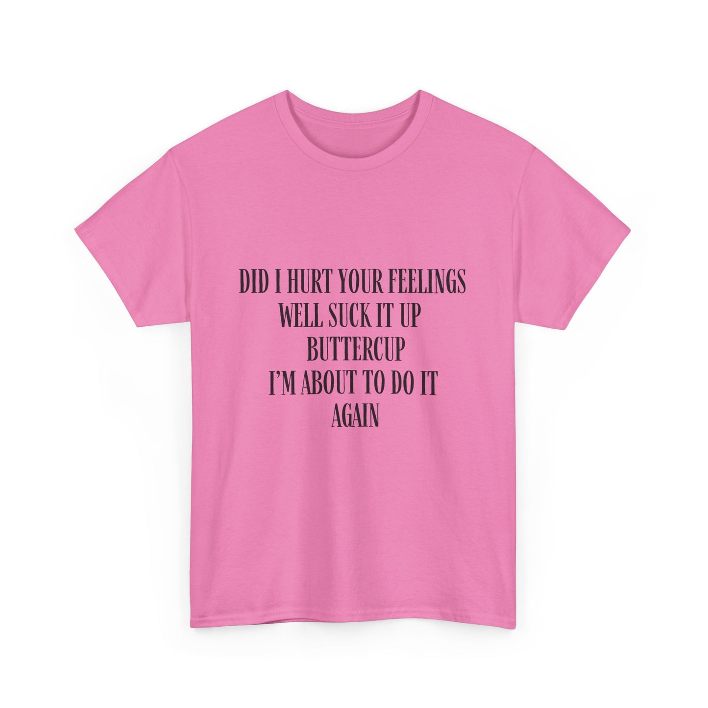Did I Hurt Your Feelings Unisex Heavy Cotton Tee