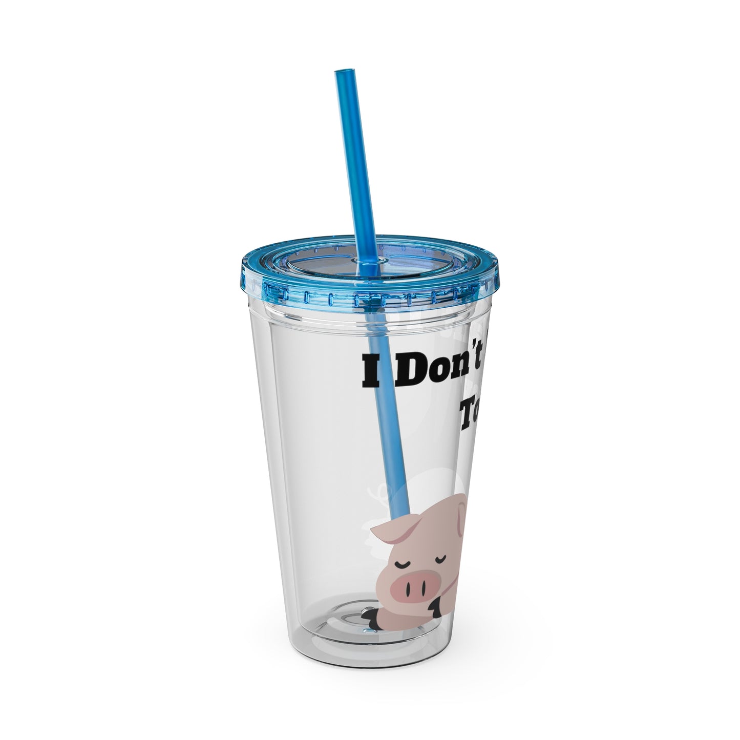 I Don't Want To Today Sunsplash Tumbler with Straw, 16oz