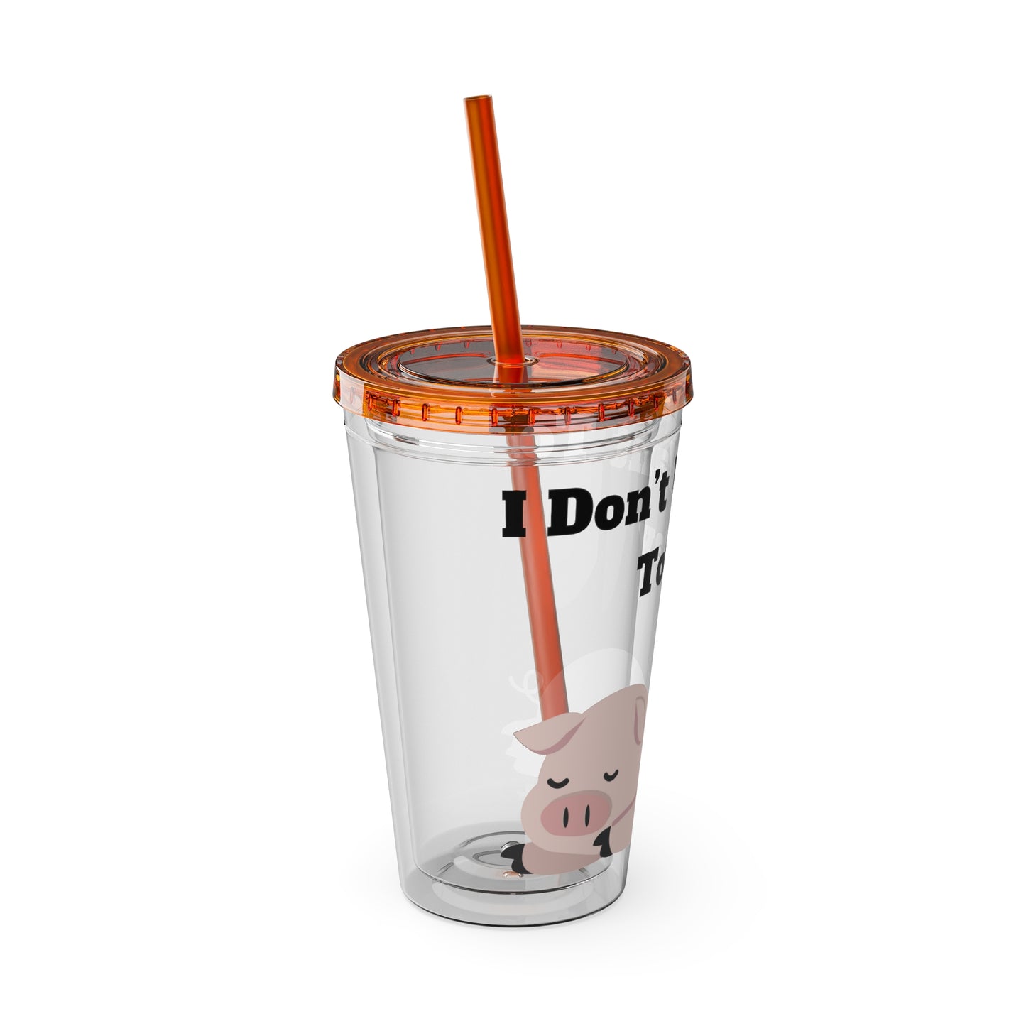 I Don't Want To Today Sunsplash Tumbler with Straw, 16oz