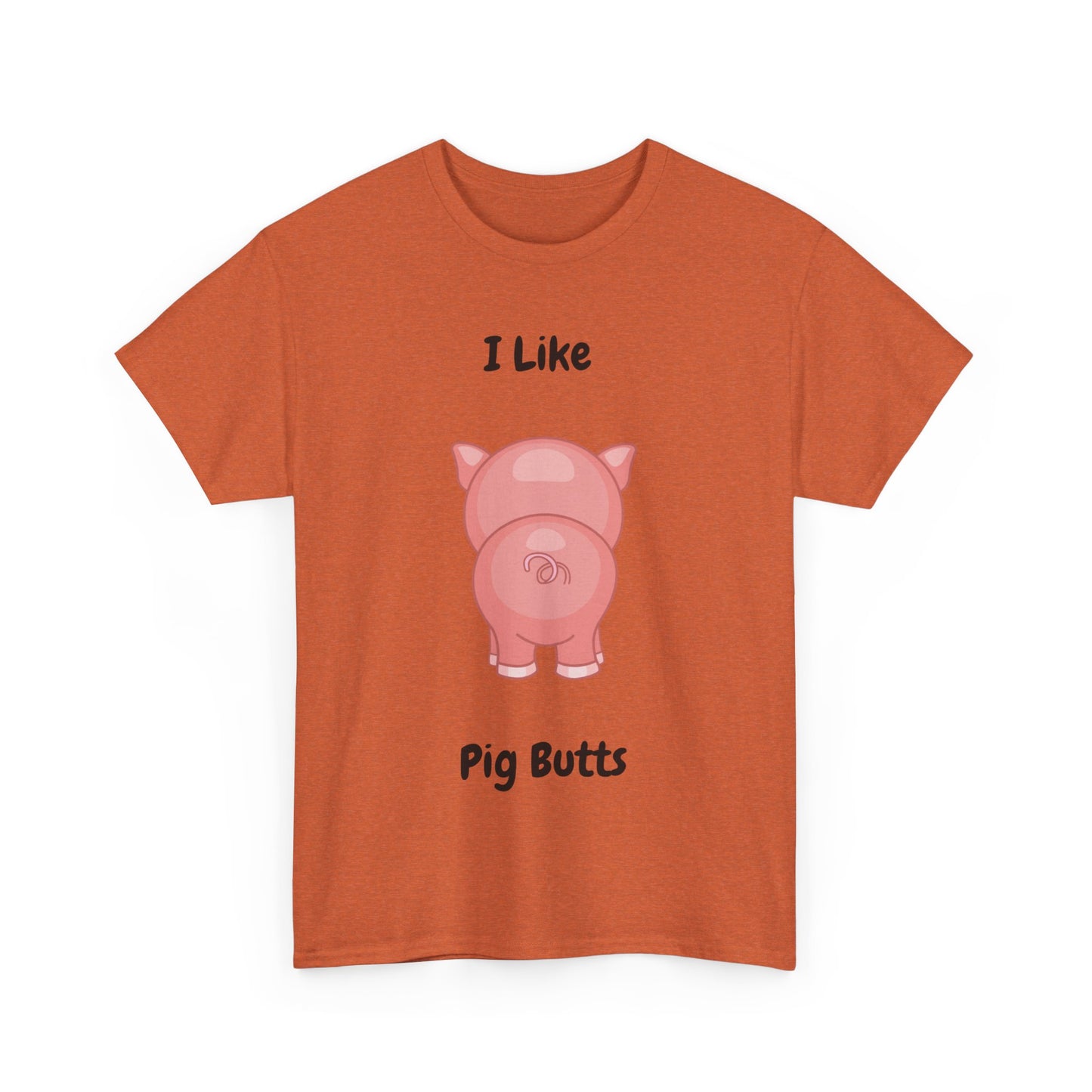 I Like Pig Butts Unisex Heavy Cotton Tee