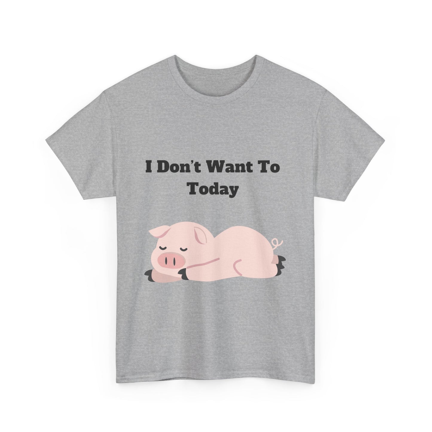 I Don't Want To Today Unisex Heavy Cotton Tee