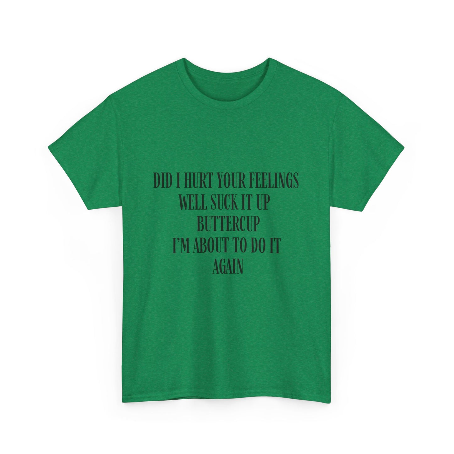 Did I Hurt Your Feelings Unisex Heavy Cotton Tee