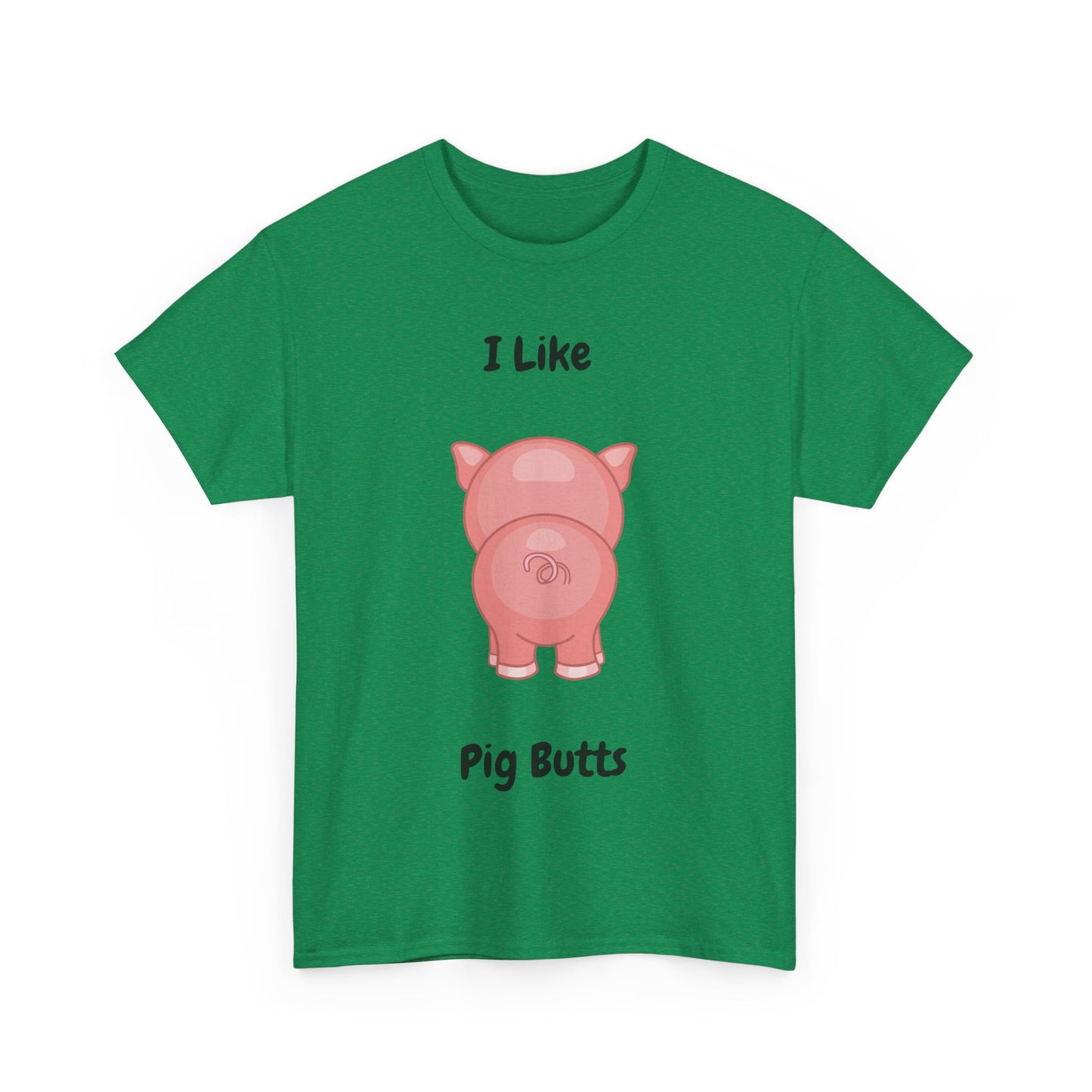 I Like Pig Butts Unisex Heavy Cotton Tee