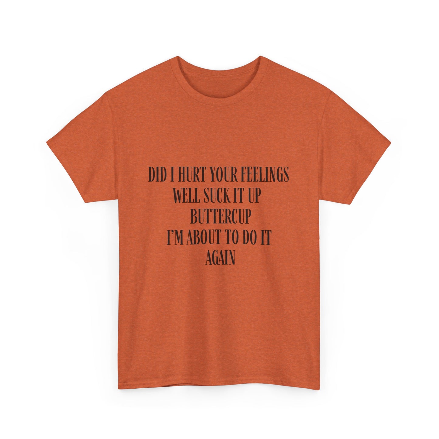 Did I Hurt Your Feelings Unisex Heavy Cotton Tee