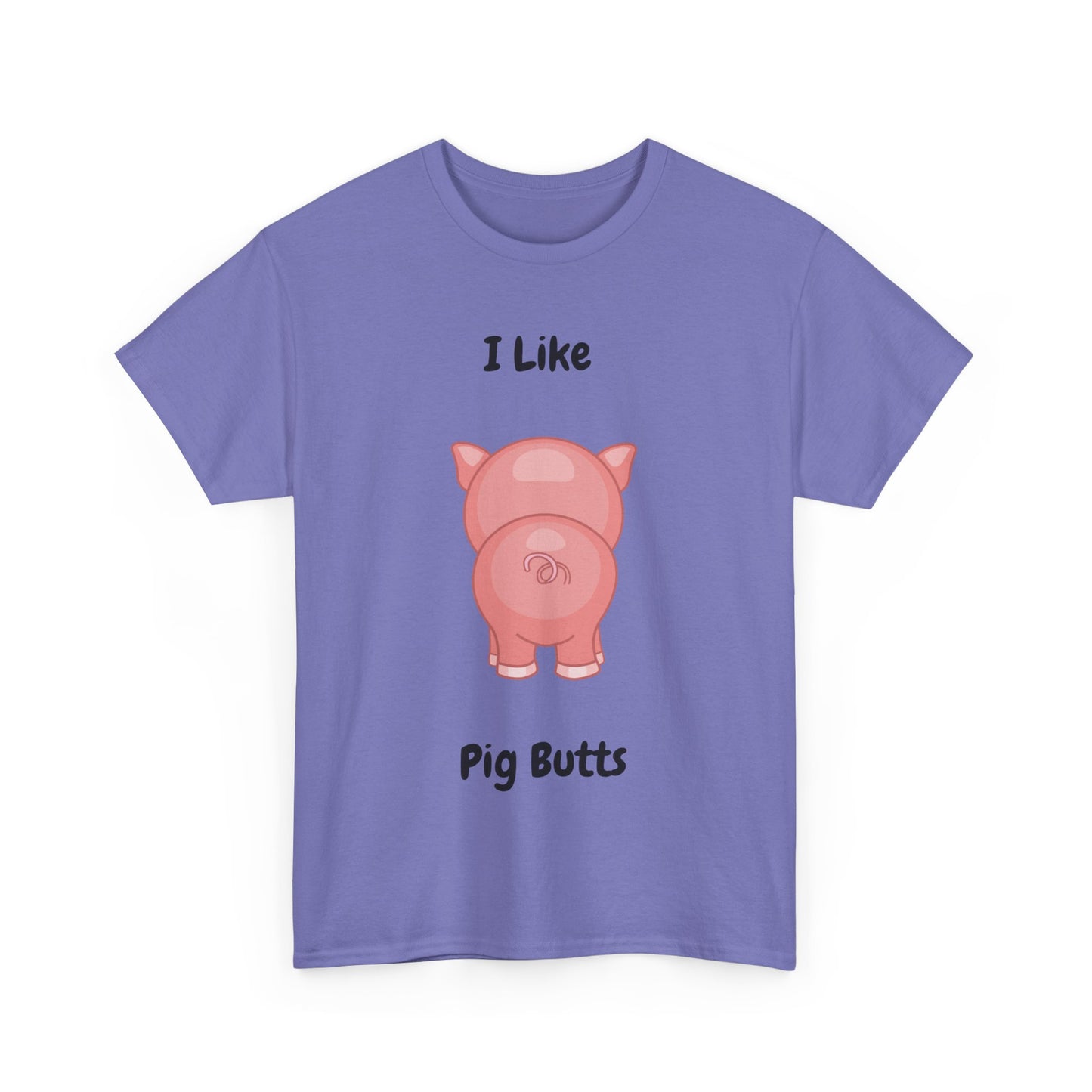 I Like Pig Butts Unisex Heavy Cotton Tee