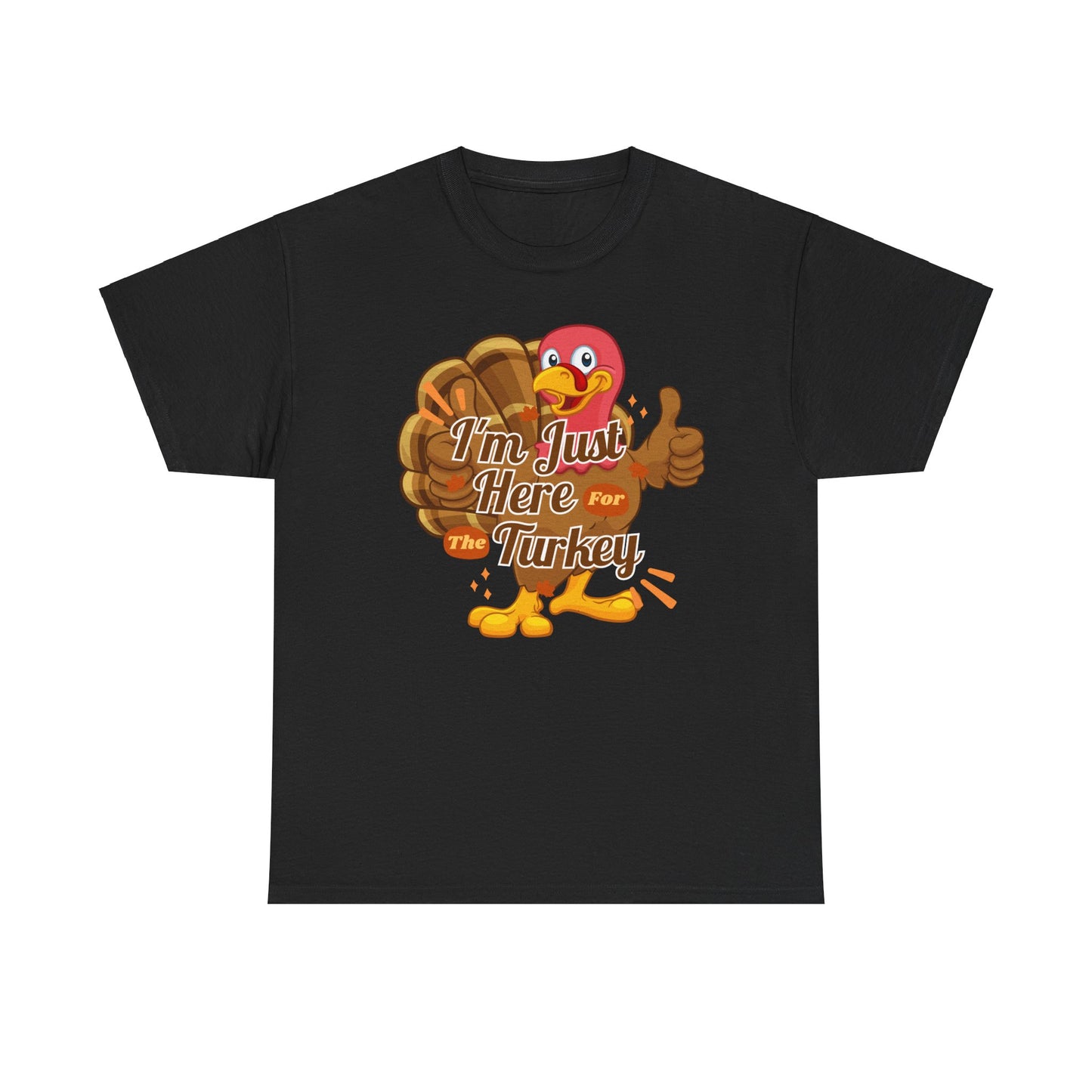 Here for the Turkey Unisex Heavy Cotton Tee