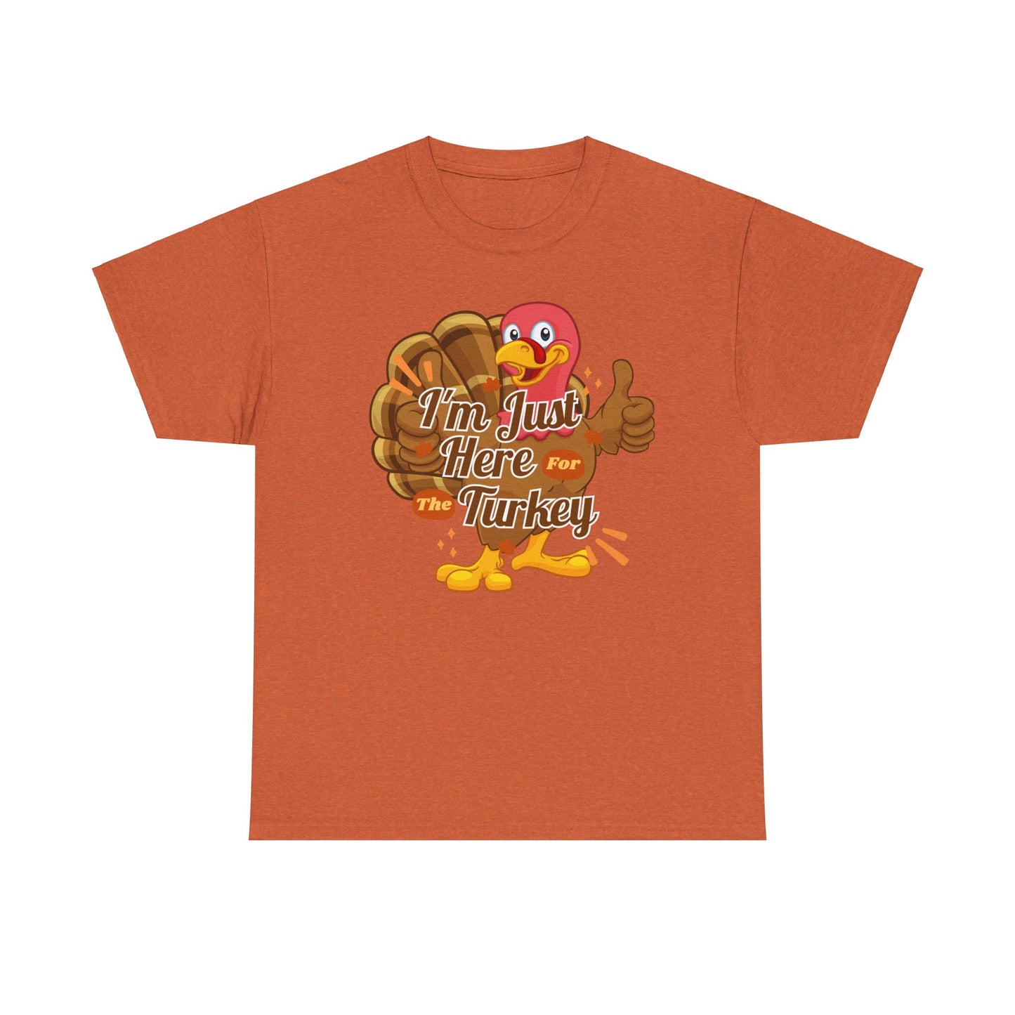 Here for the Turkey Unisex Heavy Cotton Tee