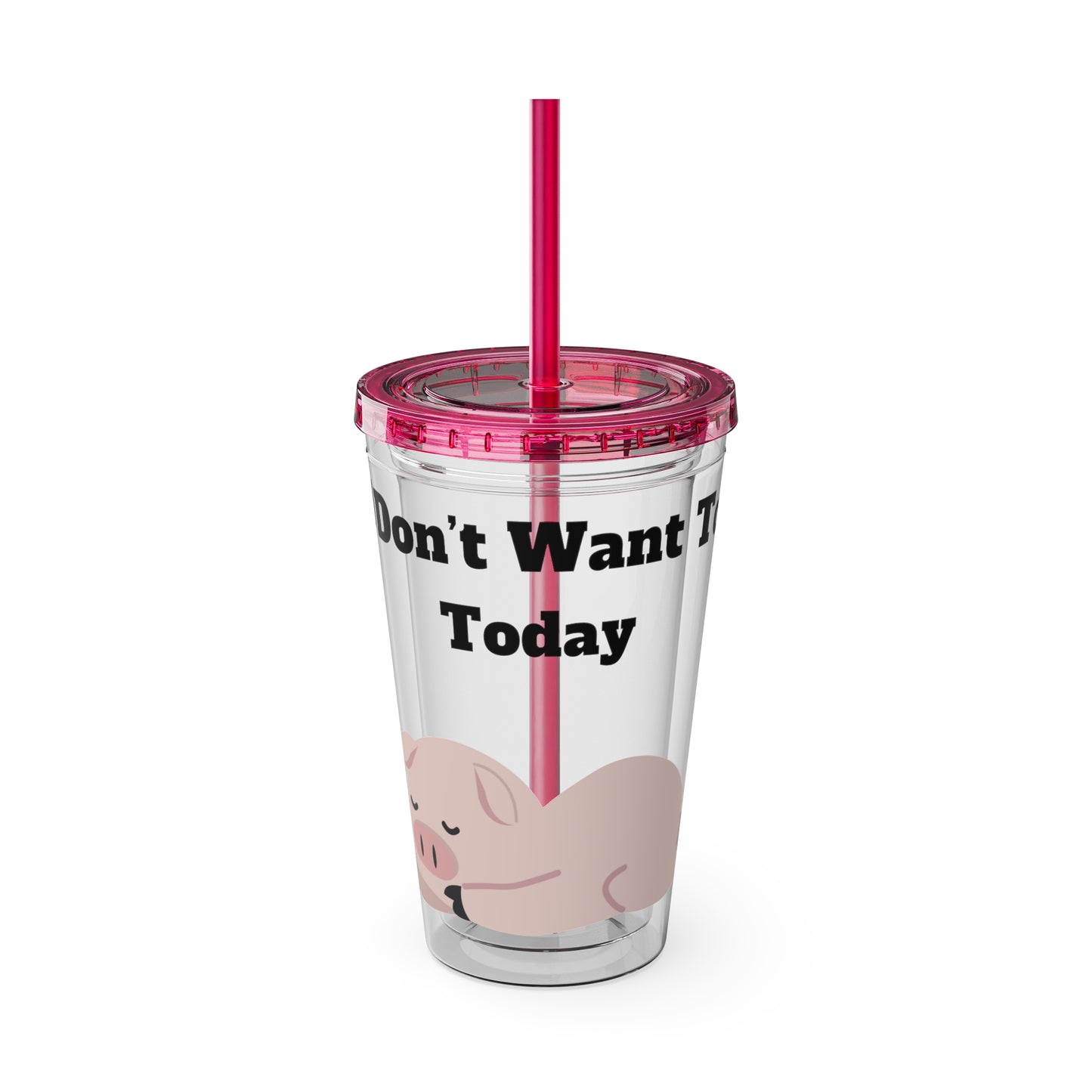 I Don't Want To Today Sunsplash Tumbler with Straw, 16oz