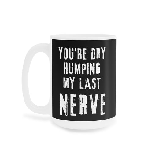 Last nerve Ceramic Mugs (15oz\20oz)