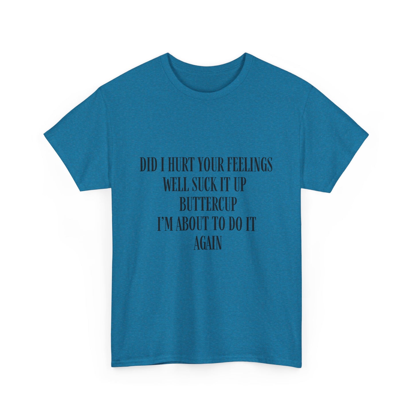 Did I Hurt Your Feelings Unisex Heavy Cotton Tee