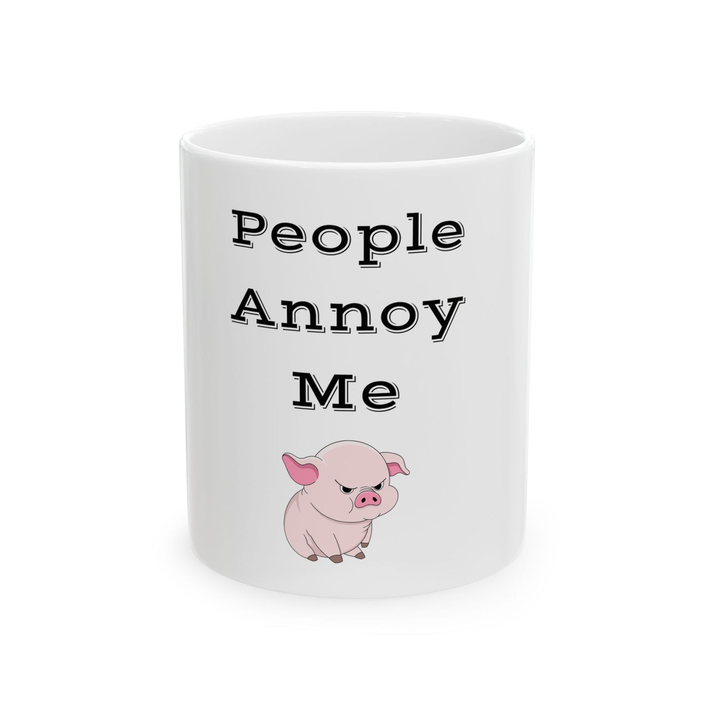 People Annoy Me Ceramic Mug, (11oz, 15oz)