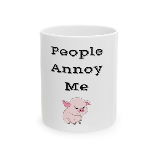 People Annoy Me Ceramic Mug, (11oz, 15oz)