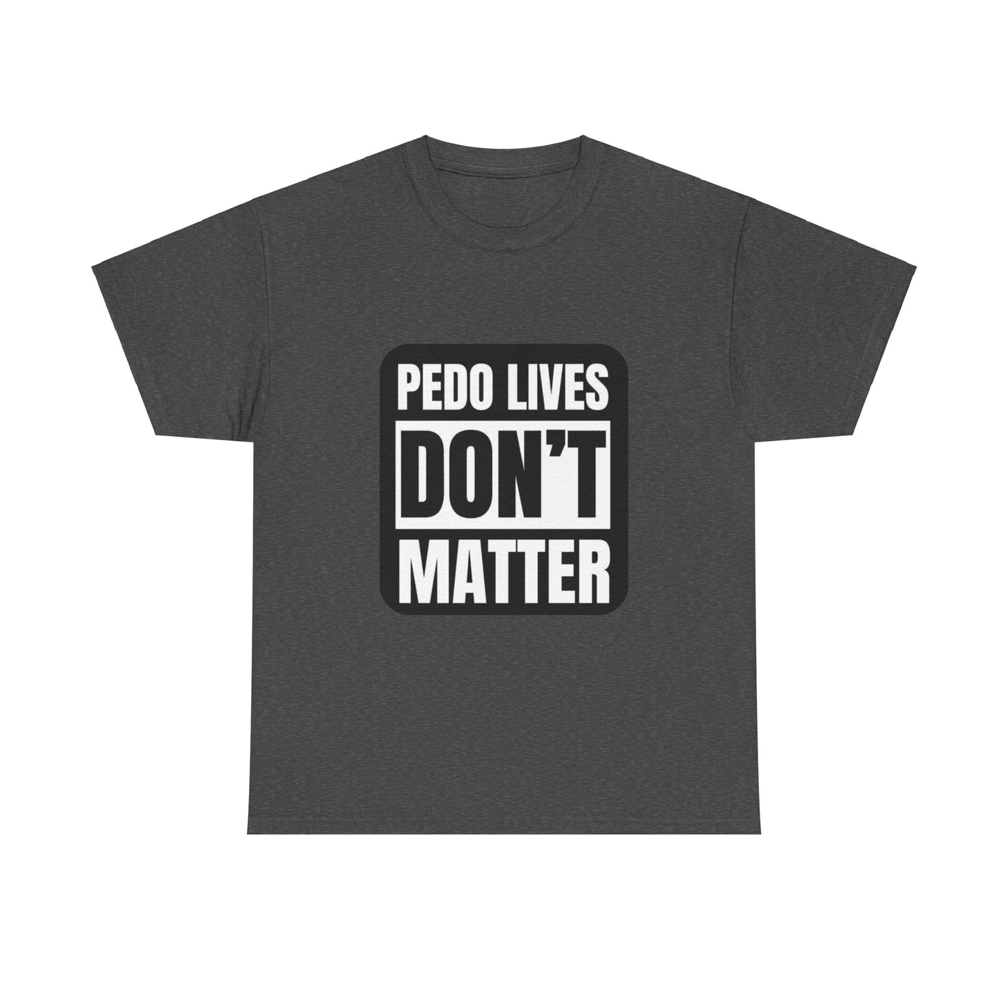 Pedo lives Don't Matter Unisex Heavy Cotton Tee