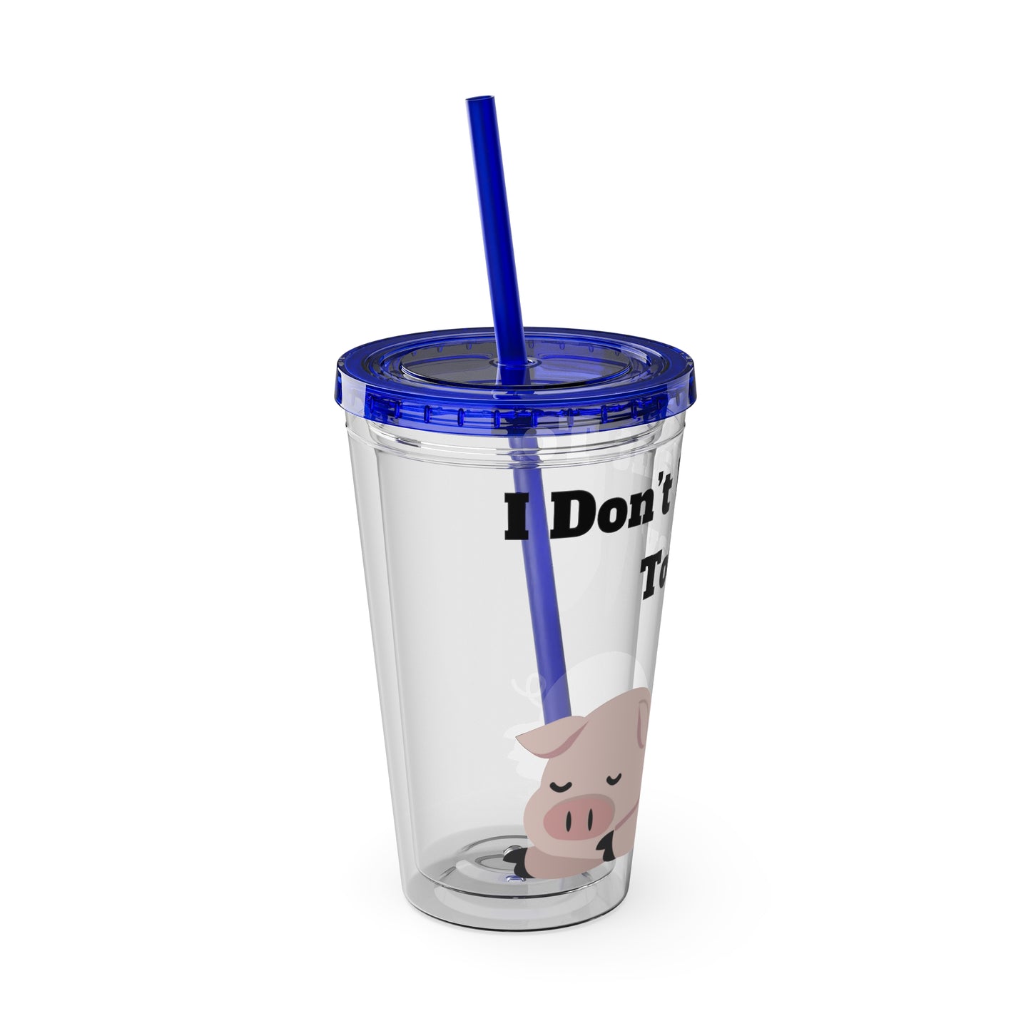 I Don't Want To Today Sunsplash Tumbler with Straw, 16oz