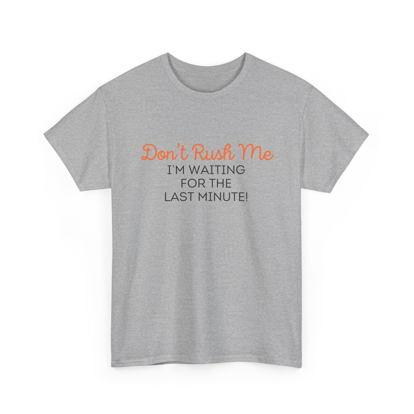 Don't Rush Me Unisex Heavy Cotton Tee
