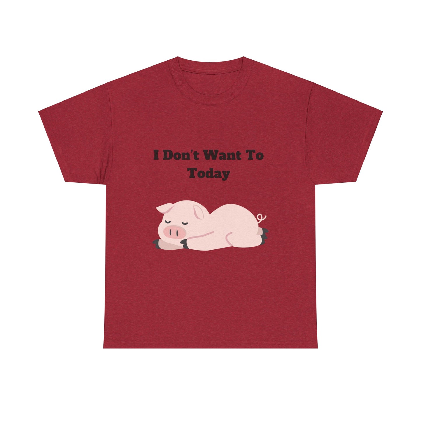 I Don't Want To Today Unisex Heavy Cotton Tee