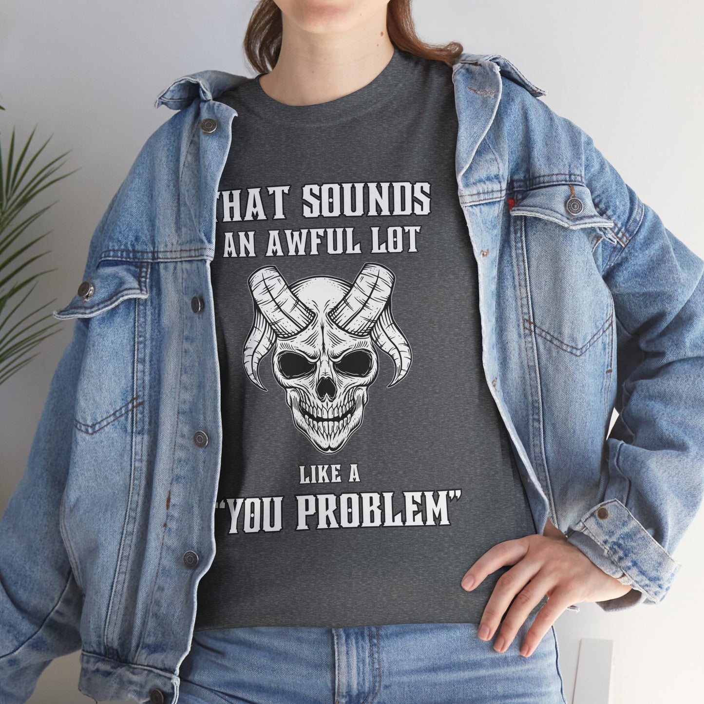 Like a You Problem Unisex Heavy Cotton Tee
