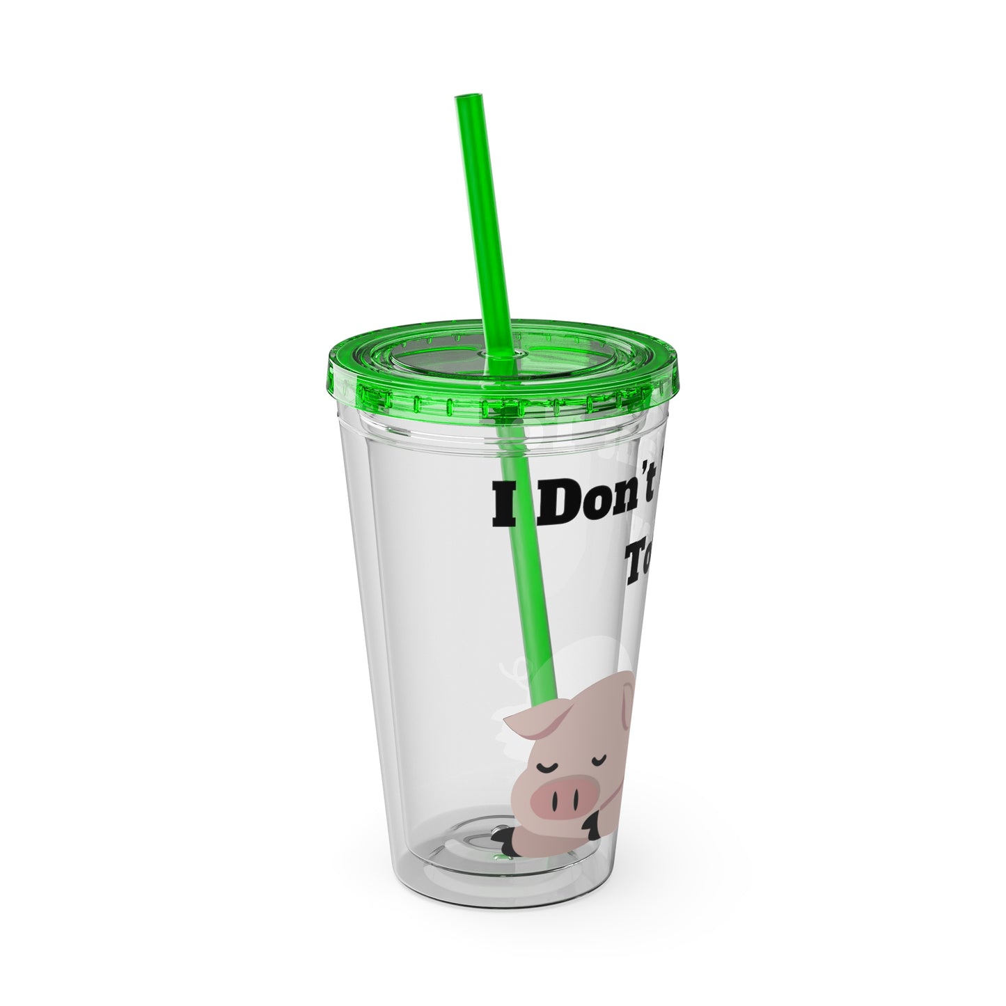 I Don't Want To Today Sunsplash Tumbler with Straw, 16oz