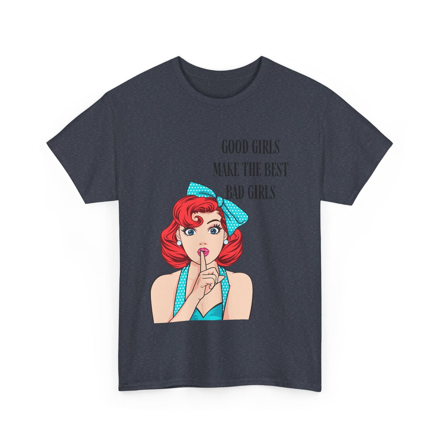 Good Girls Make Unisex Heavy Cotton Tee
