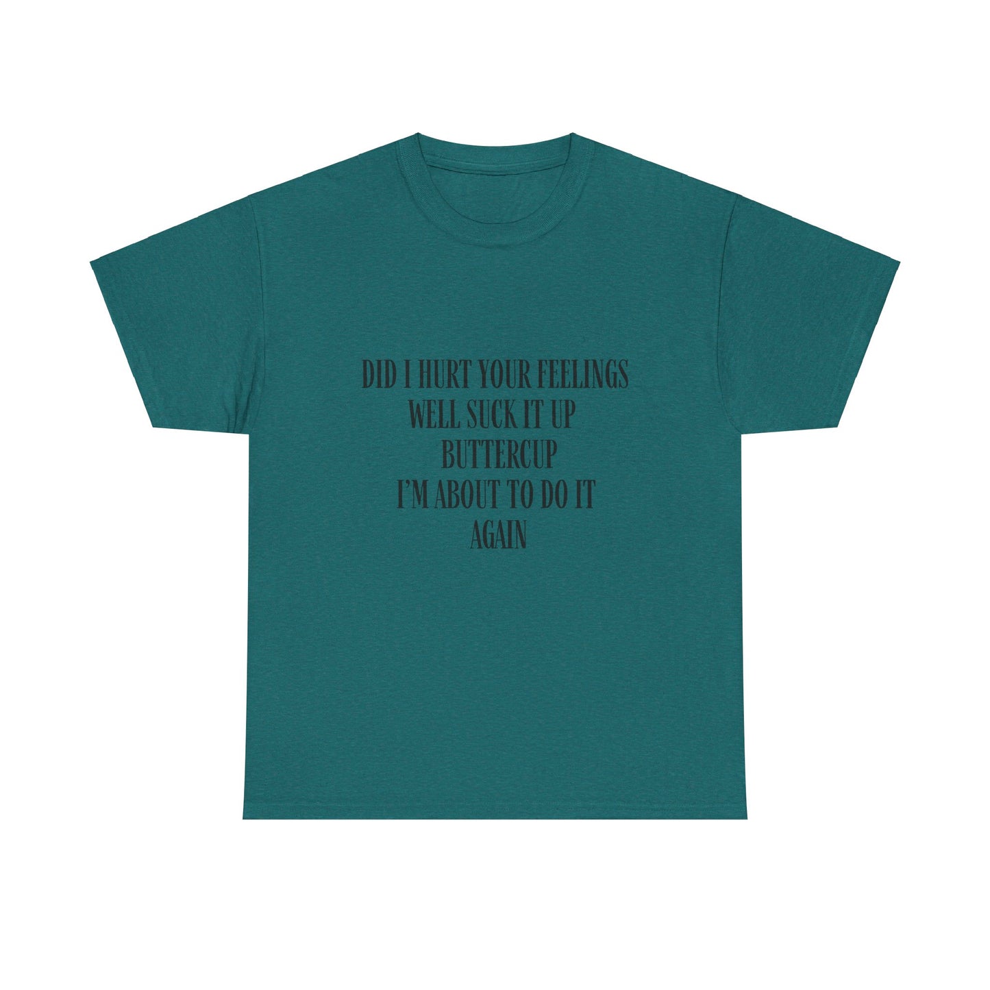 Did I Hurt Your Feelings Unisex Heavy Cotton Tee