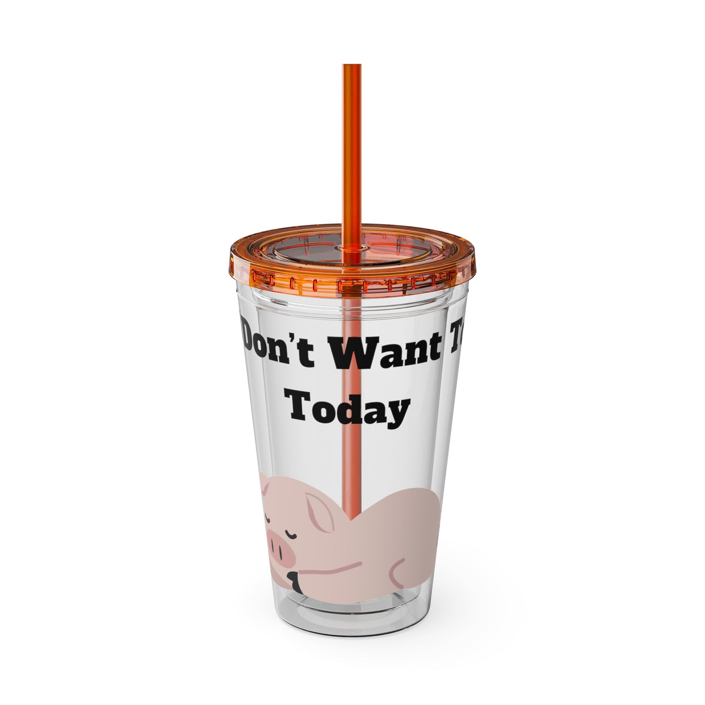 I Don't Want To Today Sunsplash Tumbler with Straw, 16oz