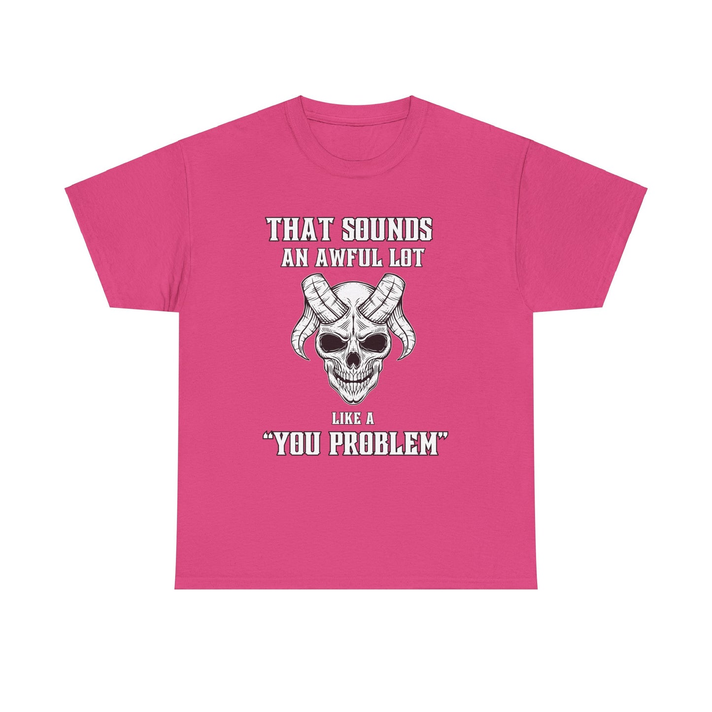 Like a You Problem Unisex Heavy Cotton Tee
