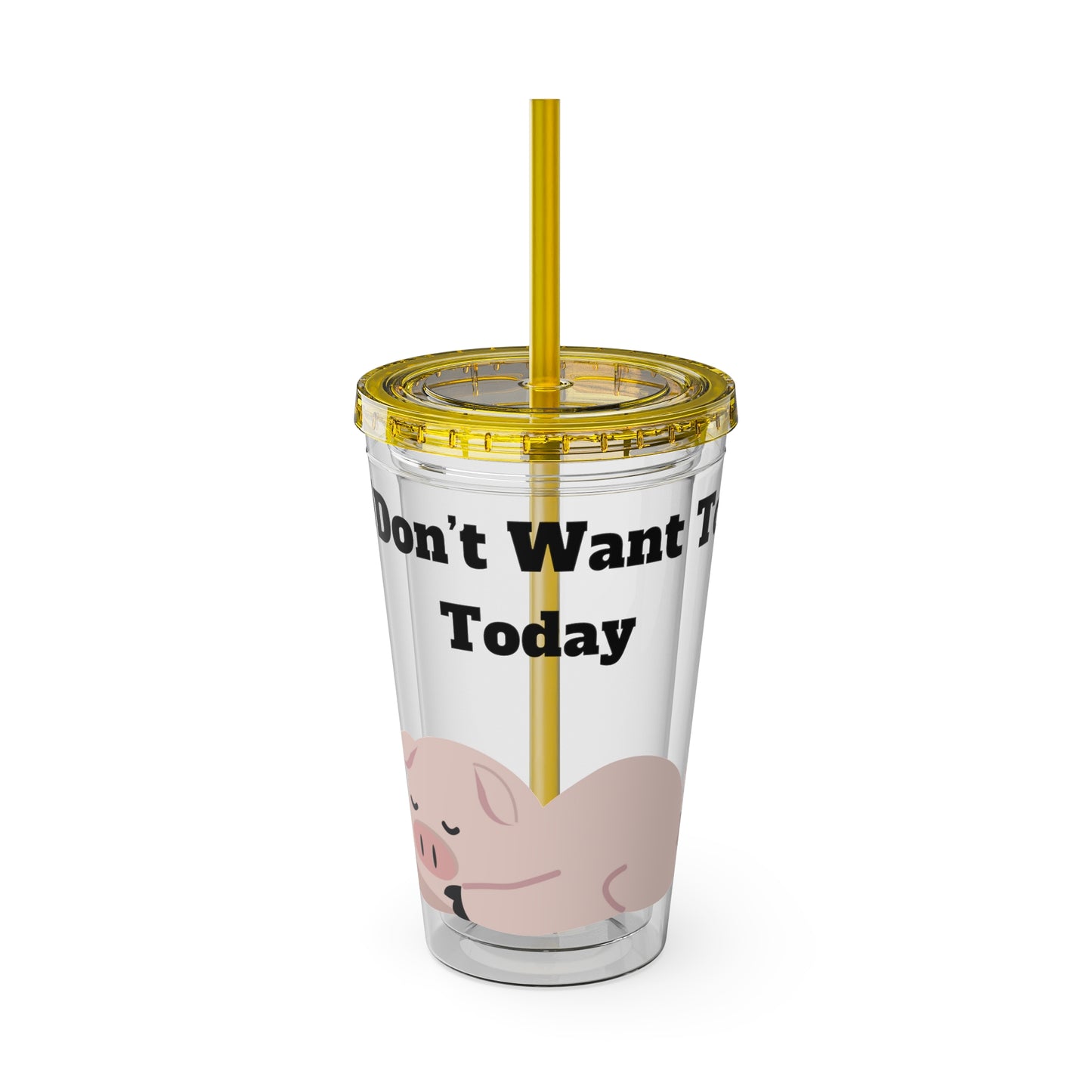 I Don't Want To Today Sunsplash Tumbler with Straw, 16oz