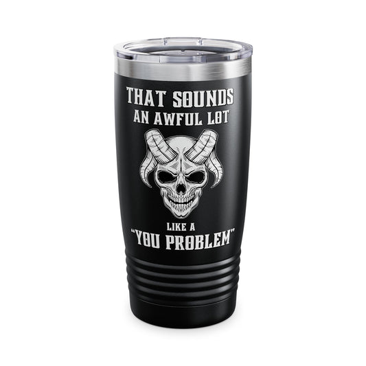 Like a You Problem Ringneck Tumbler, 20oz
