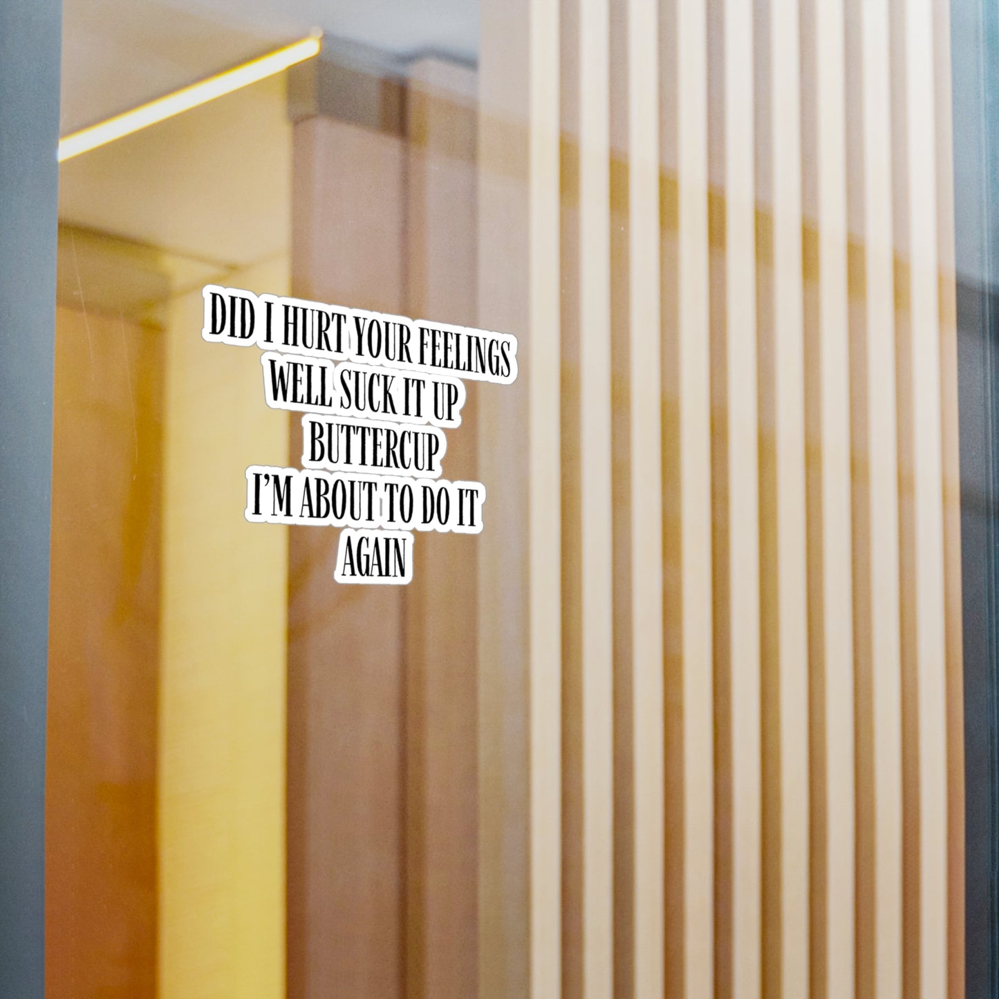 Did I Hurt Your Feelings Kiss-Cut Vinyl Decals
