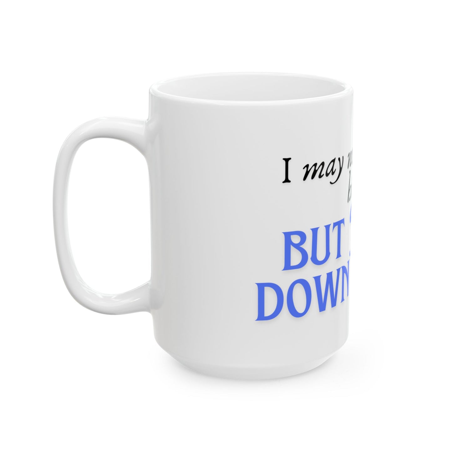 Go down Ceramic Mug, (15oz)