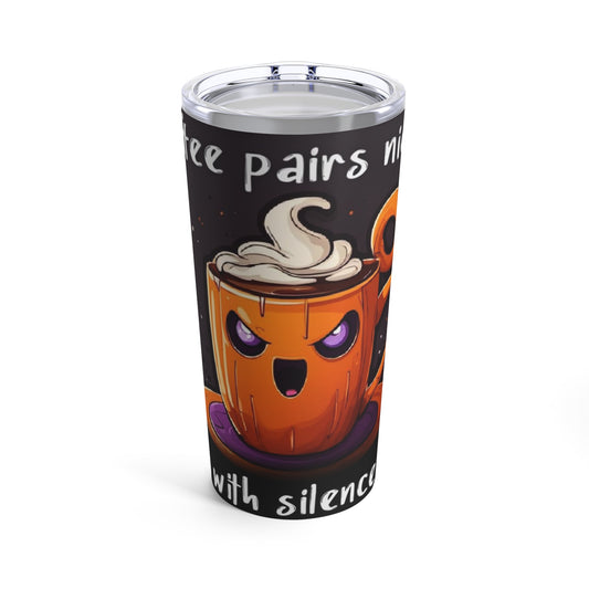 Coffee Silence Tumbler 20oz