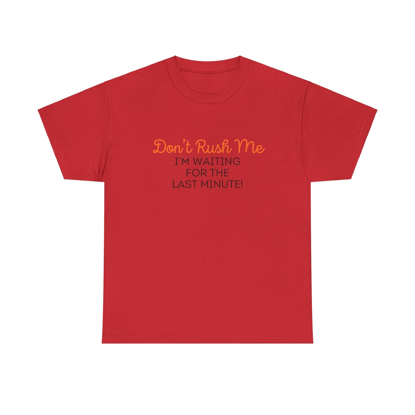 Don't Rush Me Unisex Heavy Cotton Tee