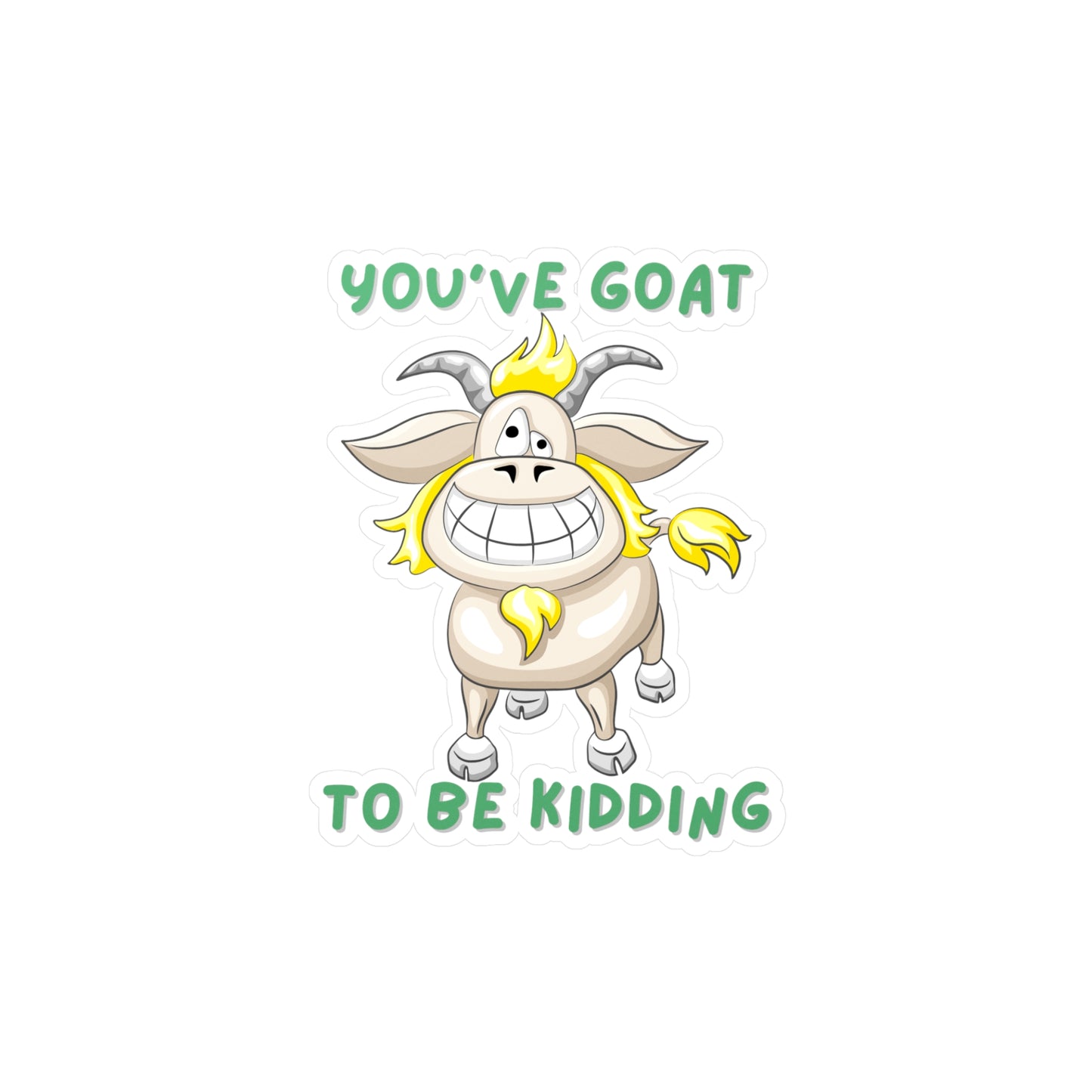 You've Goat Kiss-Cut Vinyl Decals