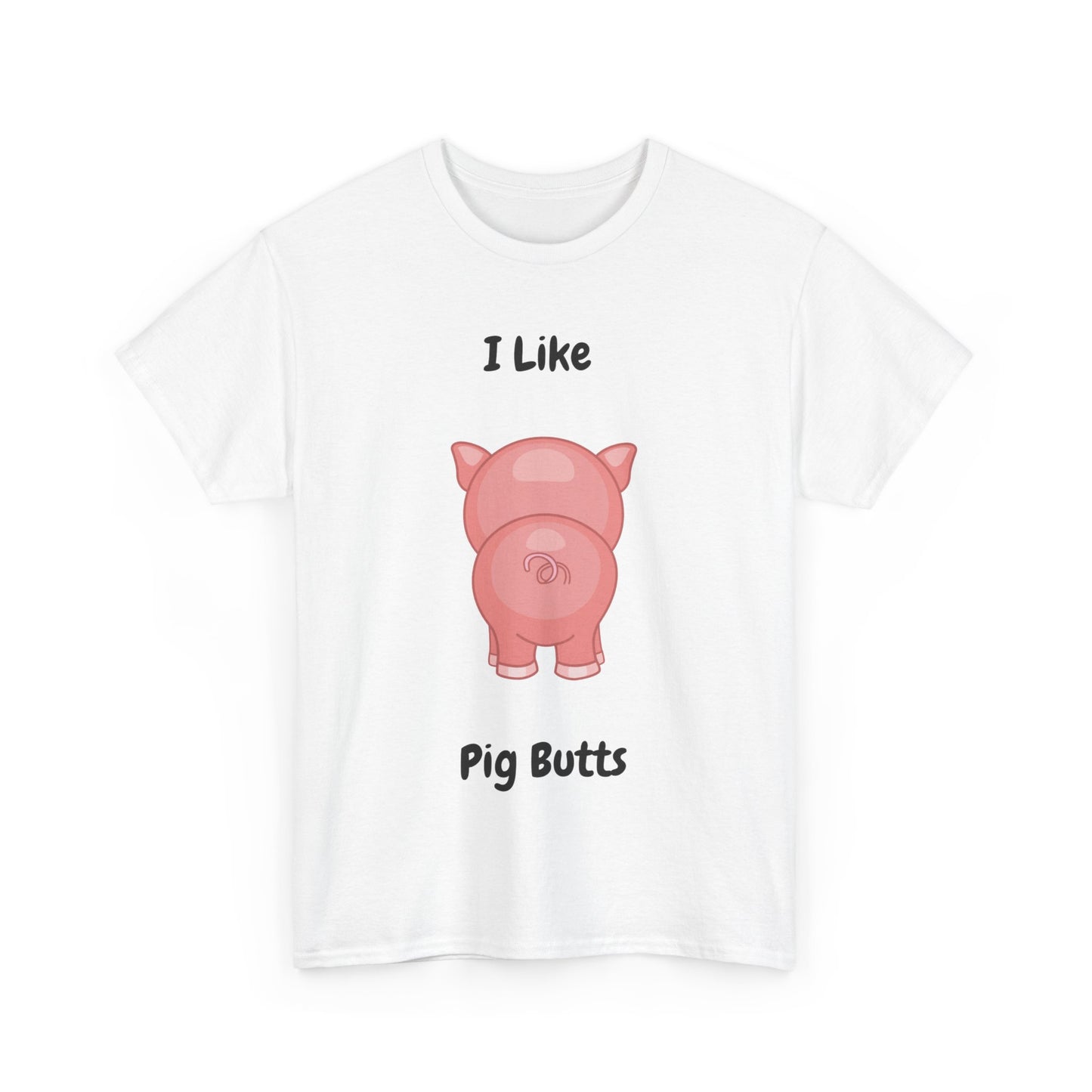 I Like Pig Butts Unisex Heavy Cotton Tee
