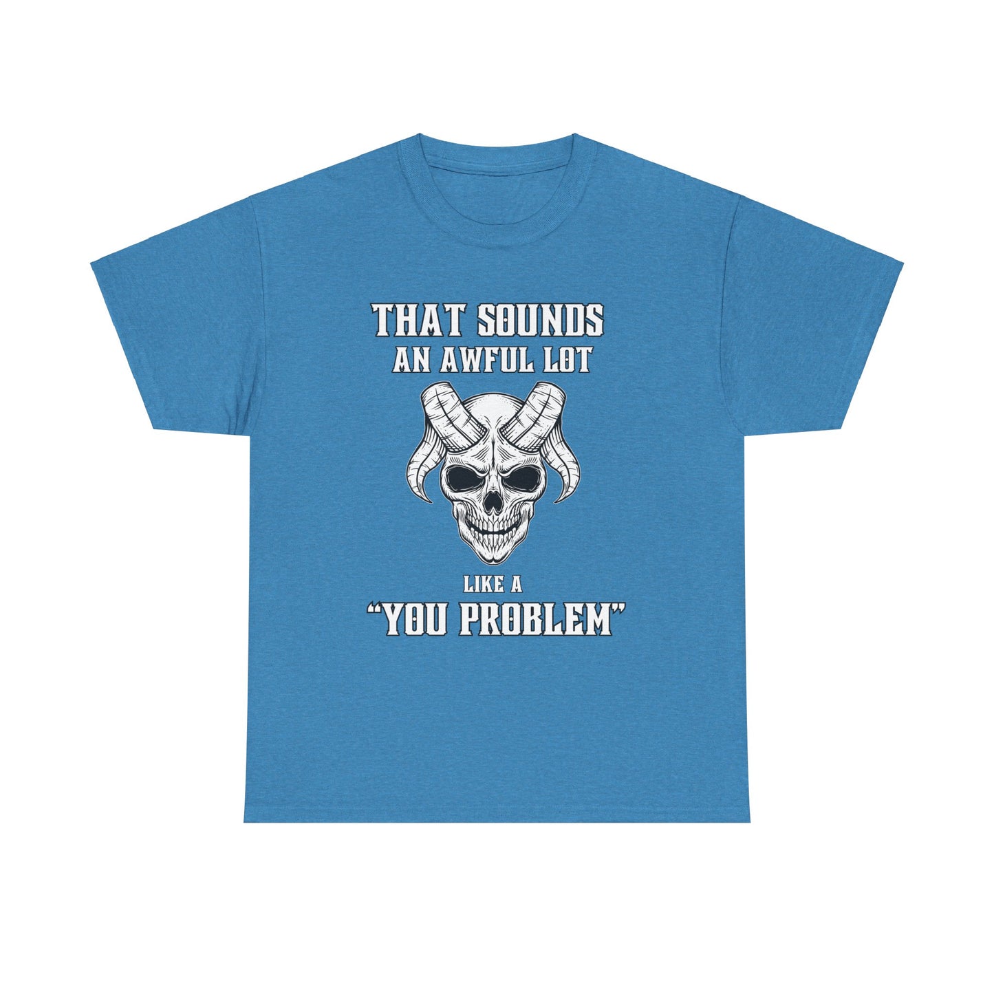 Like a You Problem Unisex Heavy Cotton Tee