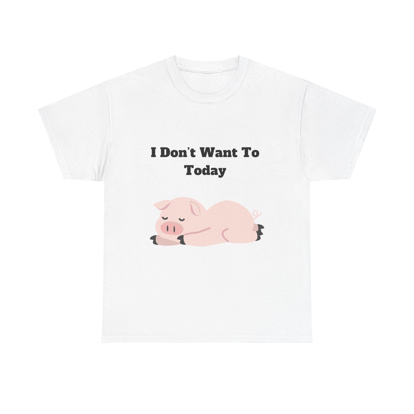 I Don't Want To Today Unisex Heavy Cotton Tee