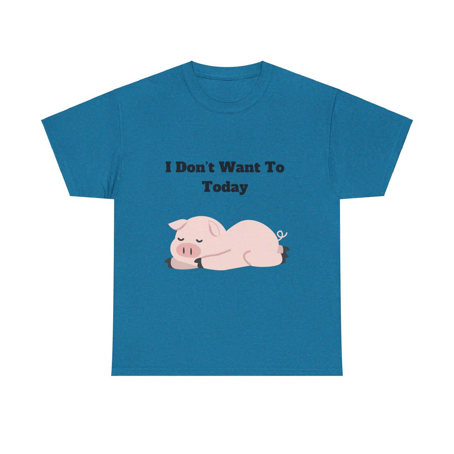 I Don't Want To Today Unisex Heavy Cotton Tee