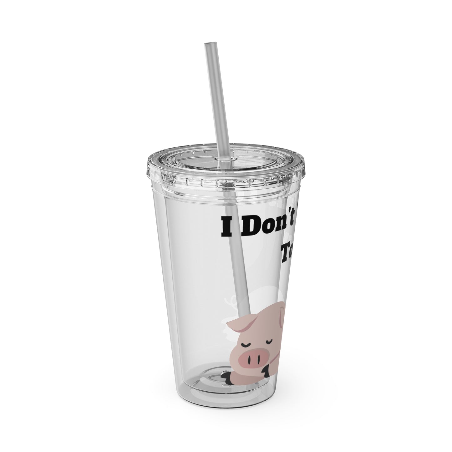 I Don't Want To Today Sunsplash Tumbler with Straw, 16oz