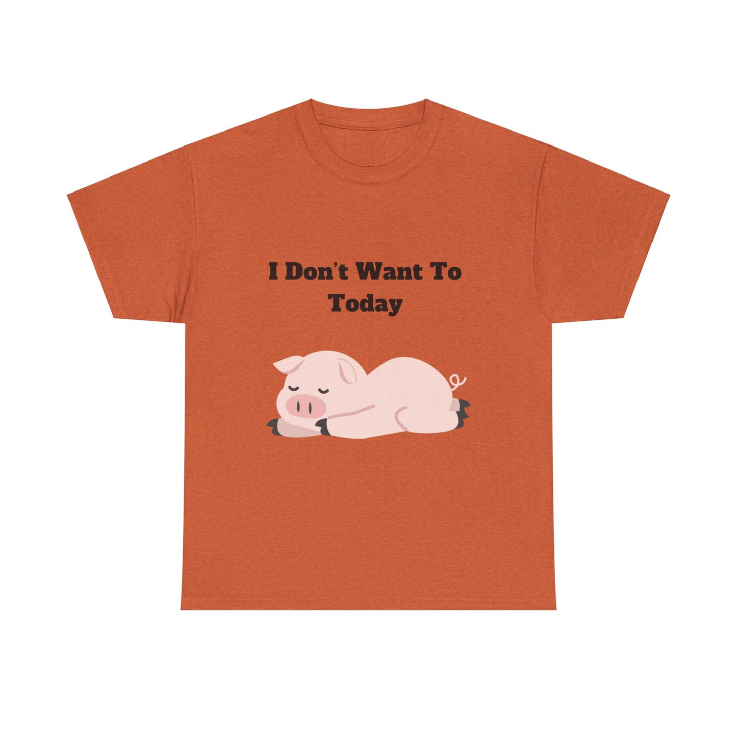 I Don't Want To Today Unisex Heavy Cotton Tee