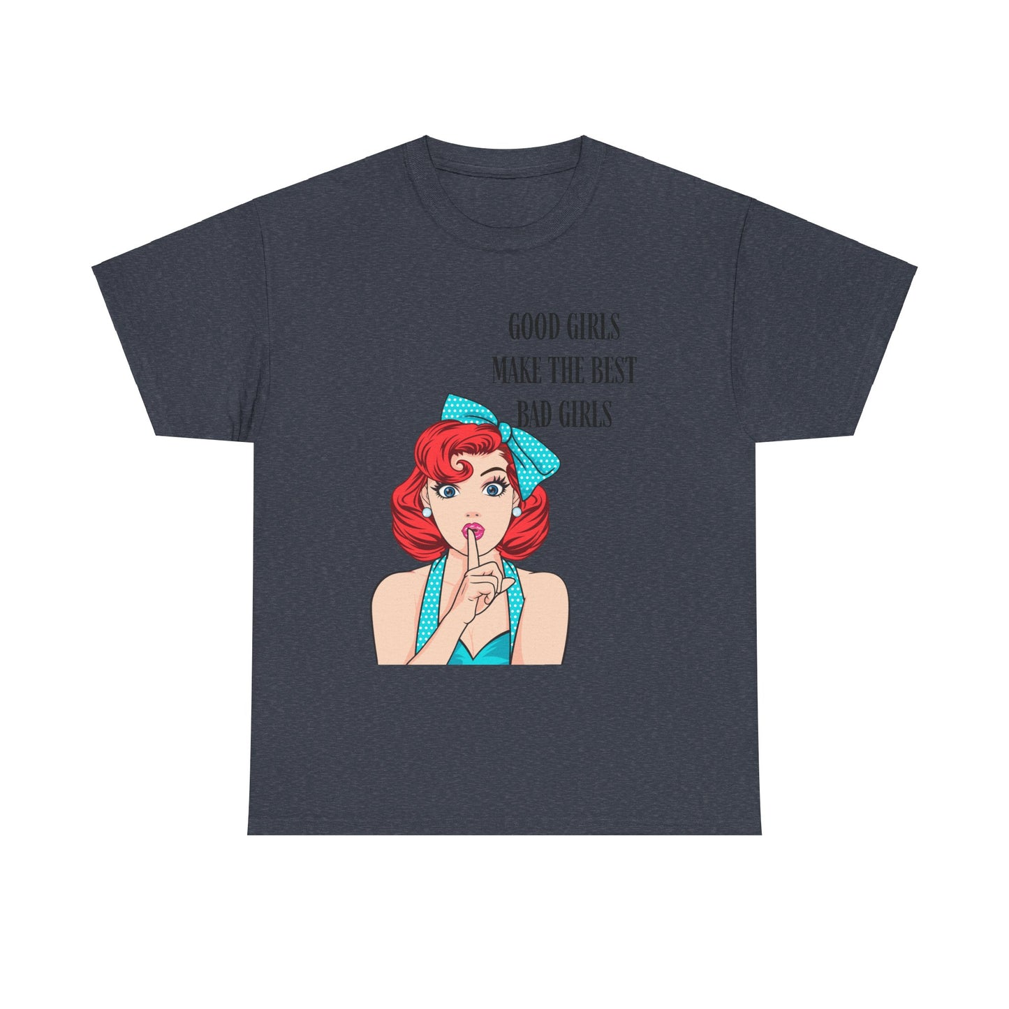 Good Girls Make Unisex Heavy Cotton Tee