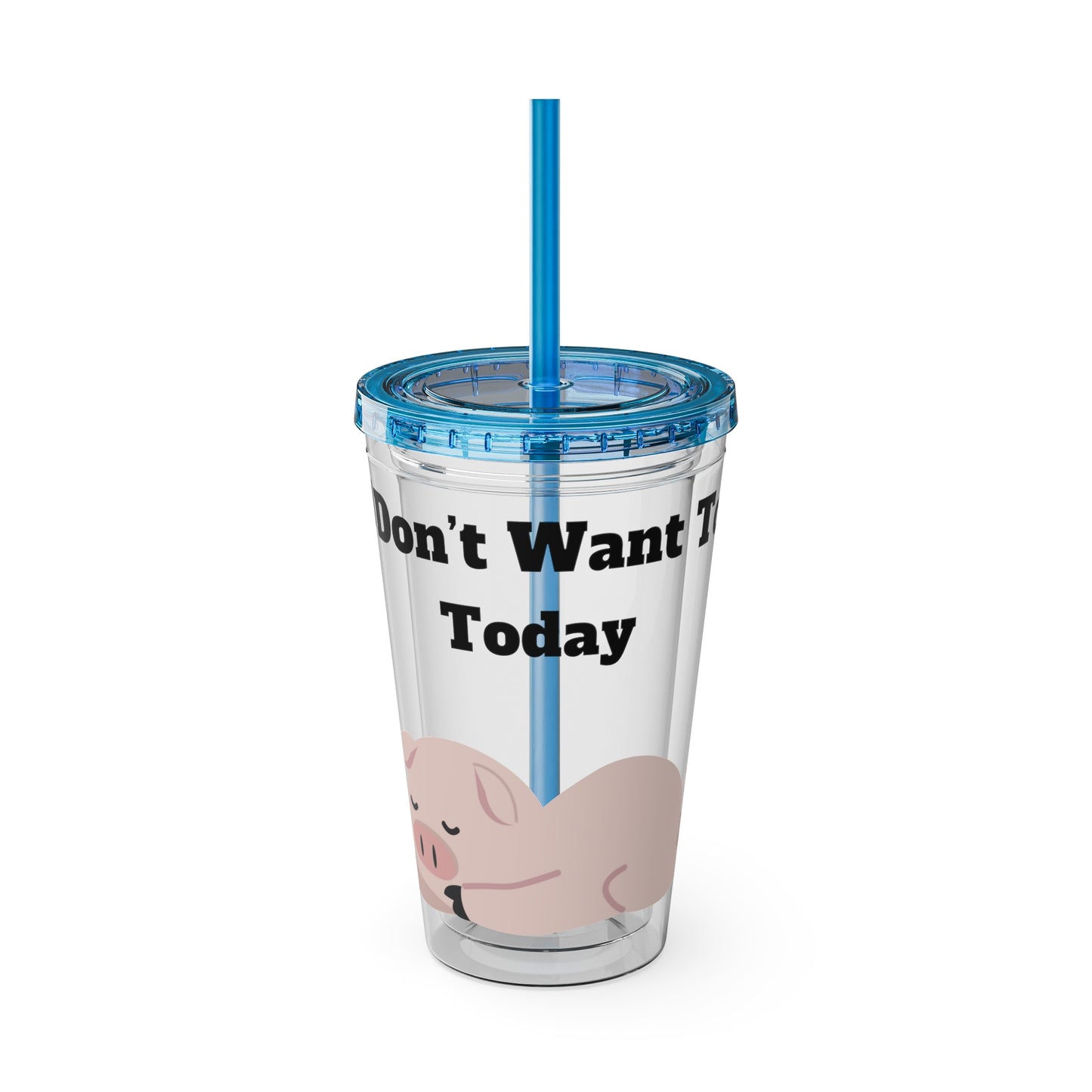 I Don't Want To Today Sunsplash Tumbler with Straw, 16oz