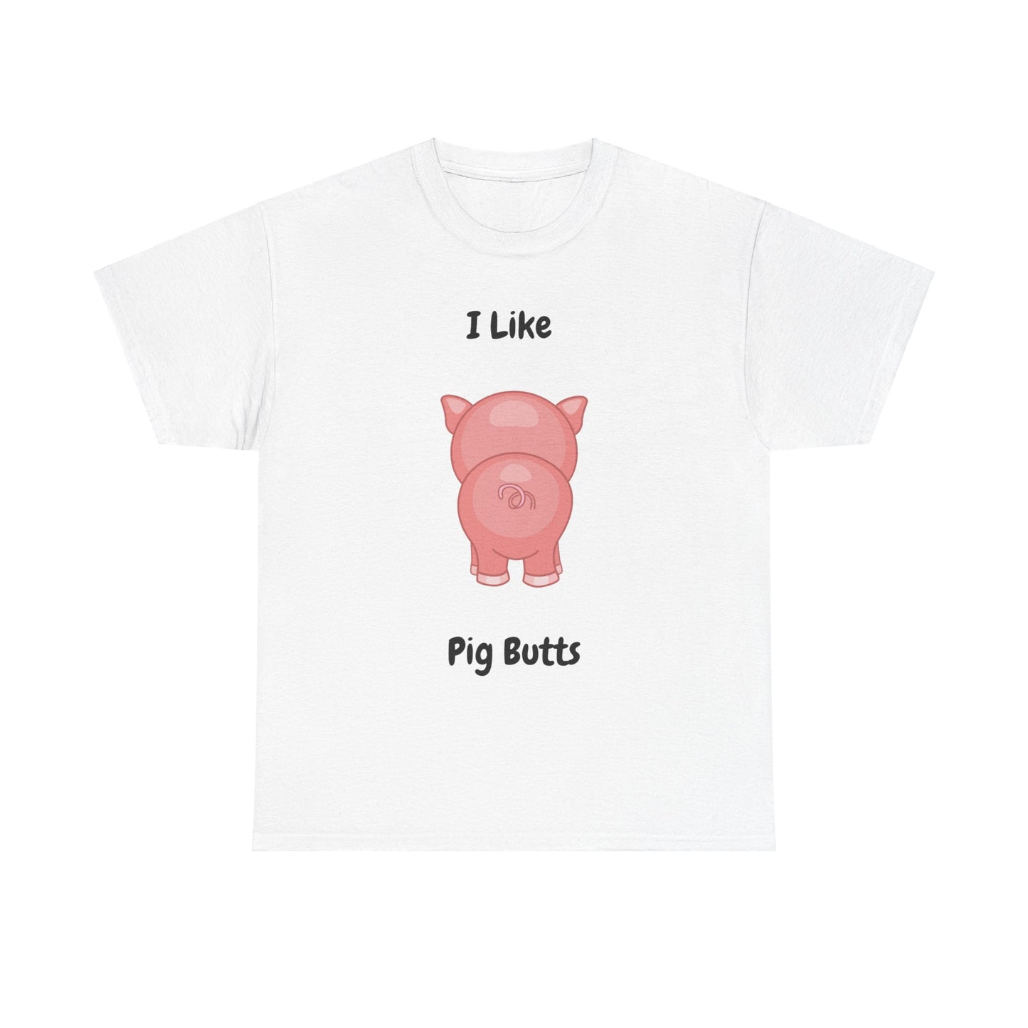 I Like Pig Butts Unisex Heavy Cotton Tee
