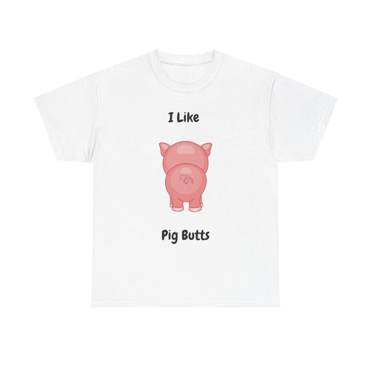 I Like Pig Butts Unisex Heavy Cotton Tee